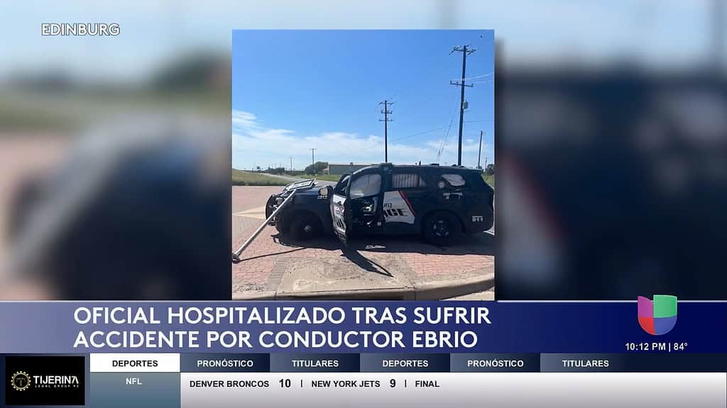 Oficial de Edinburg Hospitalizado Tras Choque con Presunto Conductor Ebrio