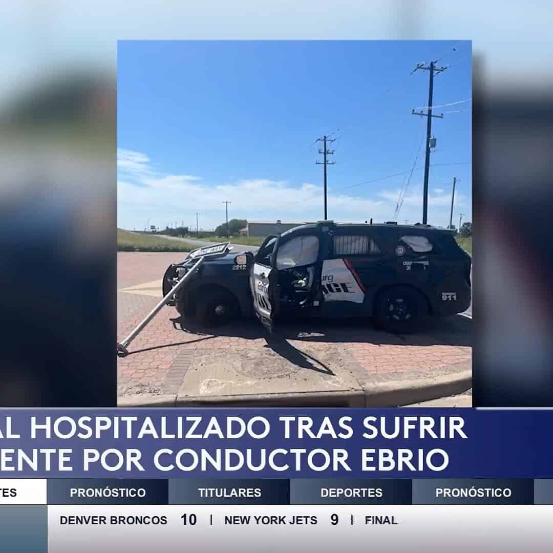 Oficial de Edinburg Hospitalizado Tras Choque con Presunto Conductor Ebrio