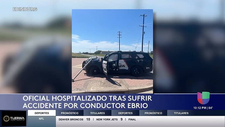 Oficial de Edinburg Hospitalizado Tras Choque con Presunto Conductor Ebrio