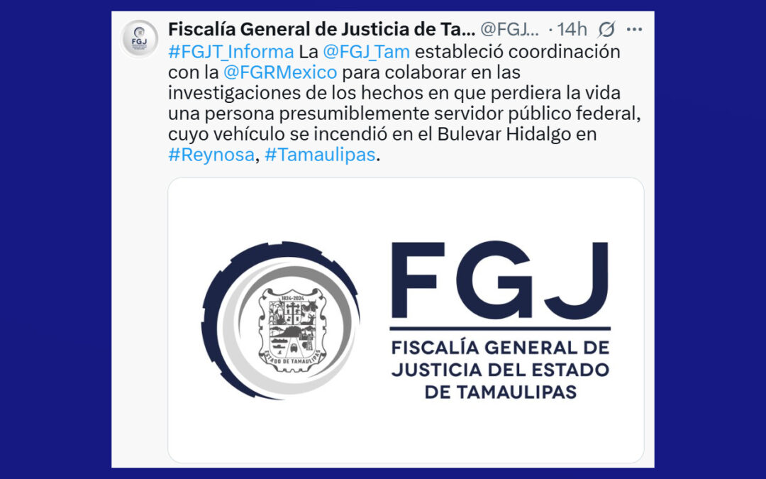 Fiscalías de Tamaulipas y FGR colaboran tras muerte de presunto servidor público en Reynosa