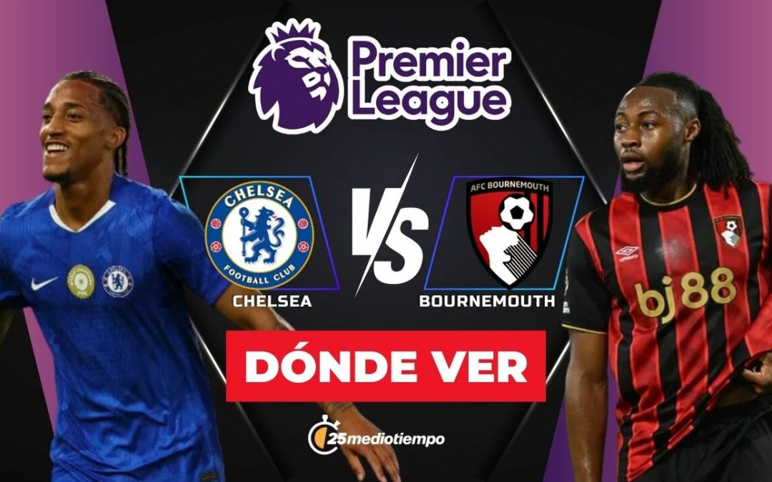 Chelsea vs Bournemouth EN VIVO: Hora y Dónde Ver el Partido de la Premier League 2025