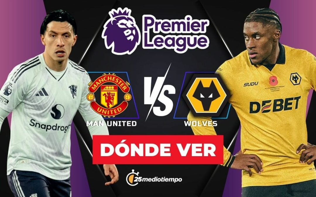 Horario del partido Manchester United vs. Wolves: ¿Dónde ver EN VIVO la Premier League hoy?