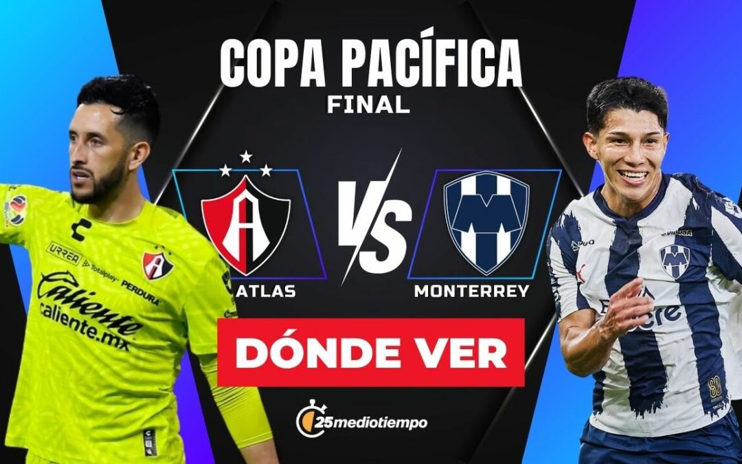 Final Copa Pacífica 2026: Atlas vs. Monterrey, ¿A qué hora y dónde disfrutar el partido EN VIVO?
