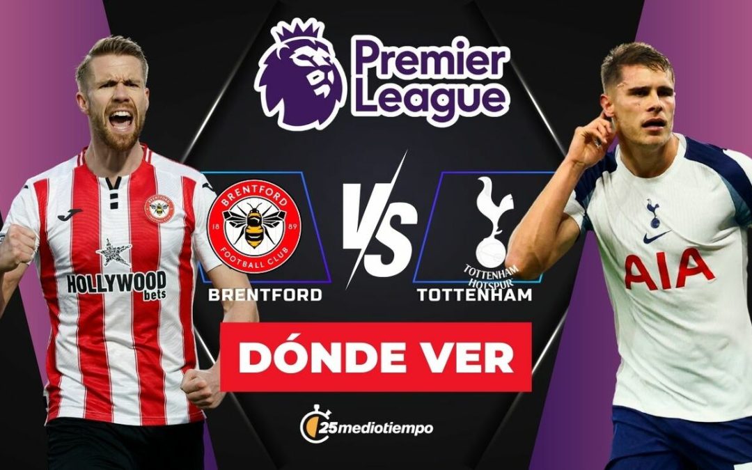 Brentford vs Tottenham: Horario y dónde ver EN VIVO el partido de la Premier League 2026