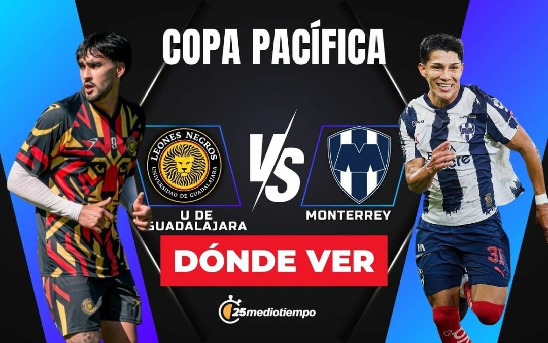 Leones Negros vs. Monterrey: Horarios y Dónde Ver EN VIVO el Partido de la Copa Pacífica 2026