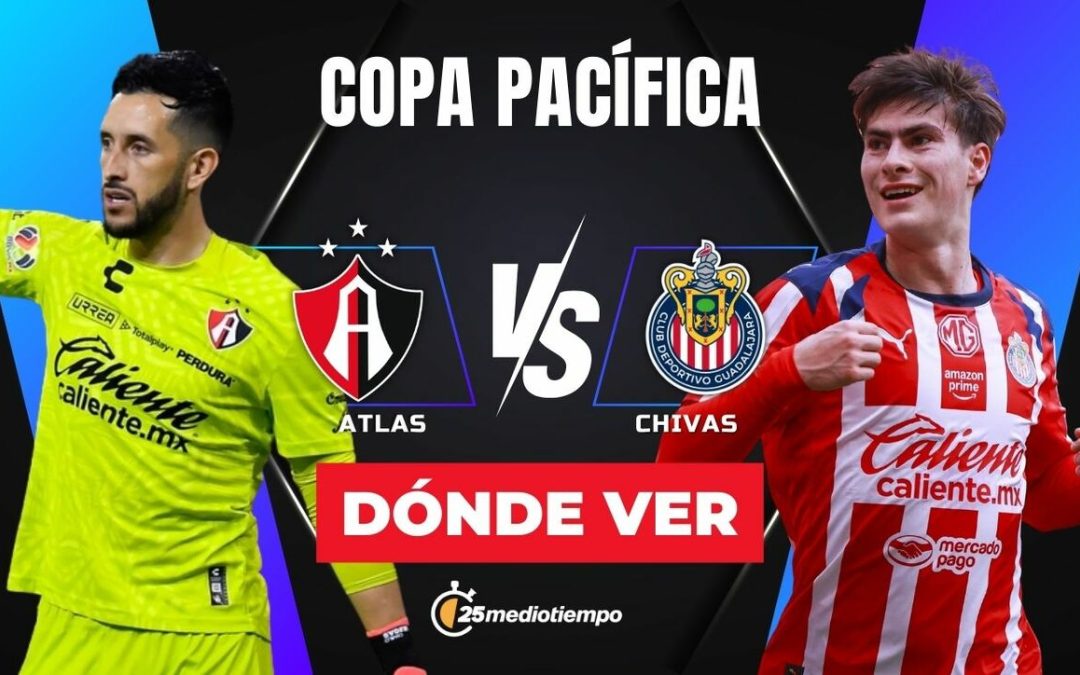 Clásico Tapatío: Cómo y dónde ver el emocionante Atlas vs. Chivas en la Copa Pacífica 2026