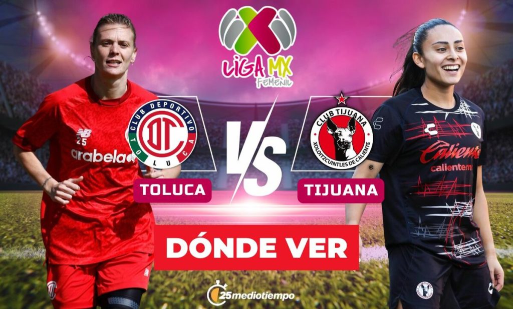 Toluca vs. Tijuana: Horario y Dónde Ver EN VIVO el Partido de la Liga MX Femenil 2026