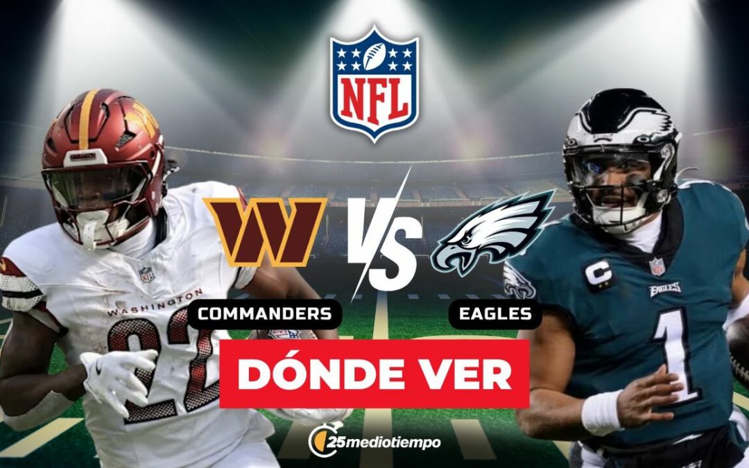 Commanders vs. Eagles: Horario y dónde ver el partido EN VIVO de la Semana 18 de la NFL 2026