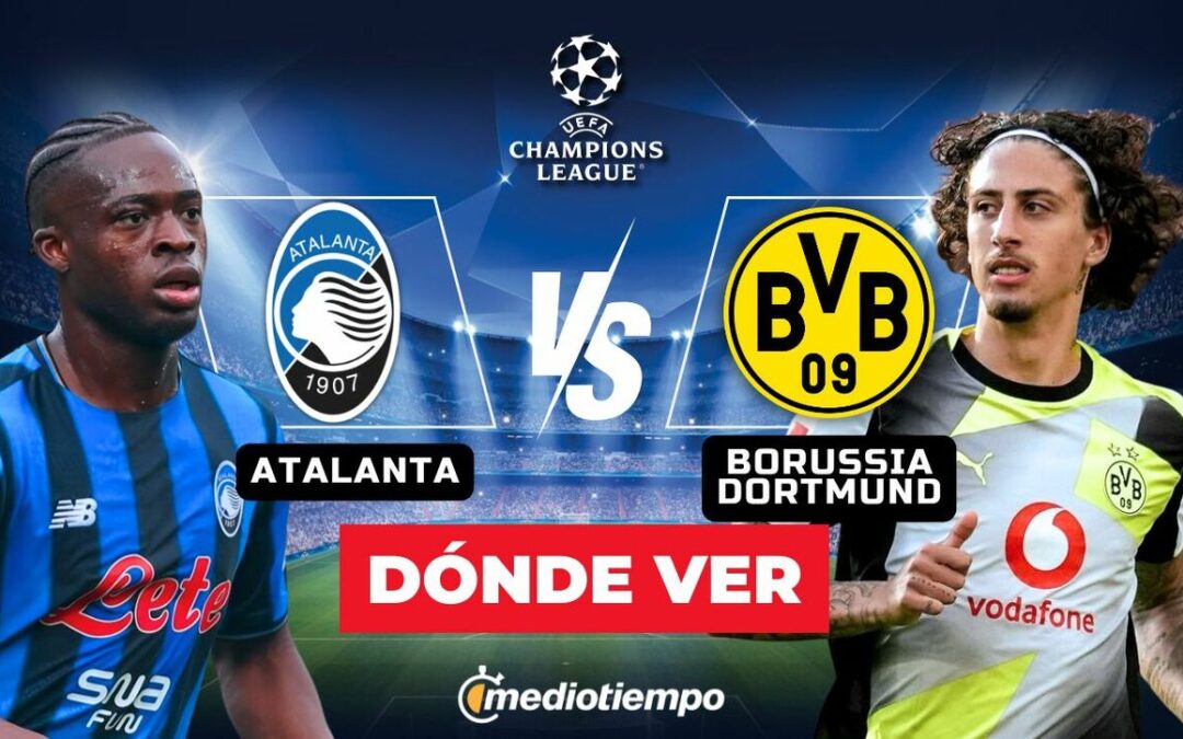 Atalanta vs Borussia Dortmund: Horario y Dónde Ver EN VIVO el emocionante partido de Champions League 2026