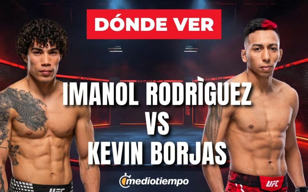 Imanol Rodríguez y Kevin Borjas: ¿Dónde y a qué hora ver la pelea UFC en México hoy?