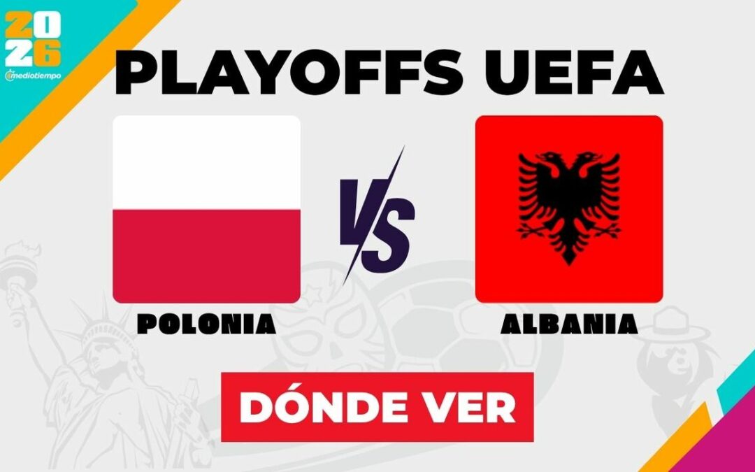 Polonia vs Albania en vivo: Horario y dónde ver el partido de repechaje al Mundial 2026